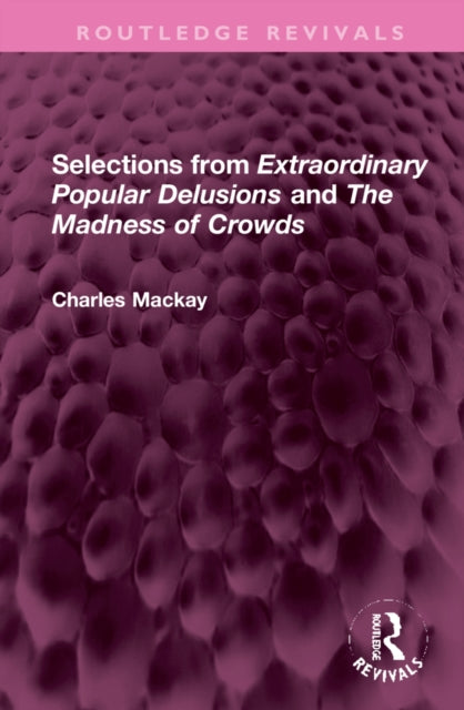 Book cover of: Selections from 'Extraordinary Popular Delusions' and 'The Madness of Crowds'. By: Charles MacKay