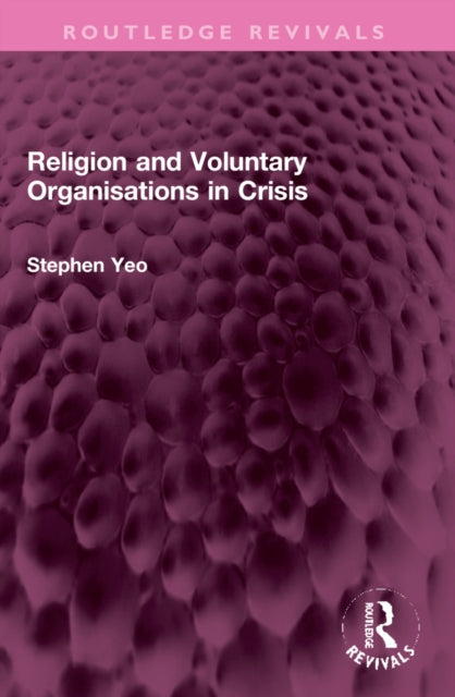 Book cover of: Religion and Voluntary Organisations in Crisis. By: Stephen Yeo