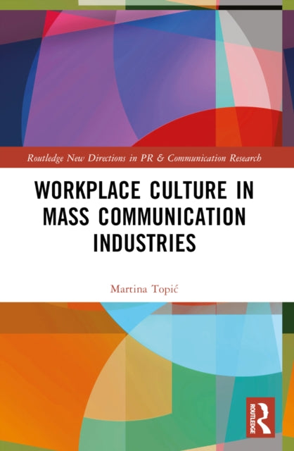 Book cover of: Workplace Culture in Mass Communication Industries. By: Martina Topic