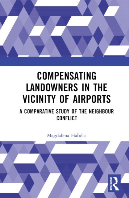 Book cover of: Compensating Landowners in the Vicinity of Airports. By: Magdalena Habdas