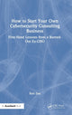 Book cover of: How to Start Your Own Cybersecurity Consulting Business. By: Ravi Das