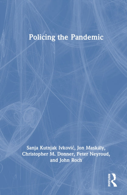 Book cover of: Policing the Pandemic. By: Sanja Kutnjak Ivković