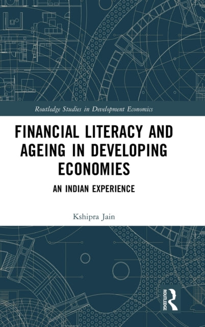 Book cover of: Financial Literacy and Ageing in Developing Economies. By: Kshipra Jain