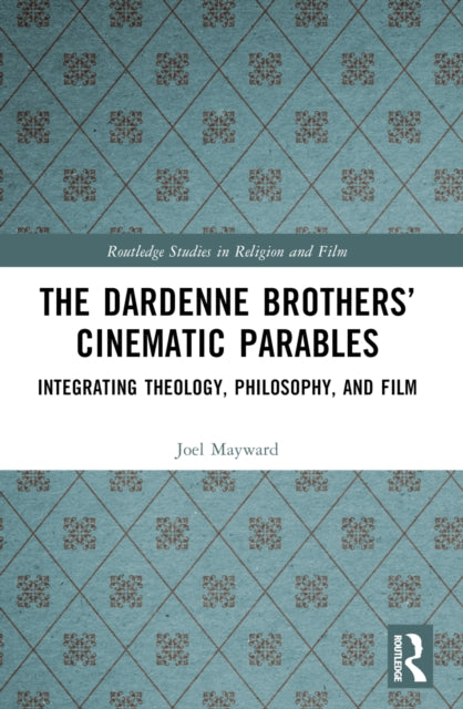 Book cover of: Dardenne Brothers’ Cinematic Parables. By: Joel Mayward