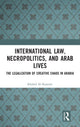 Book cover of: International Law, Necropolitics, and Arab Lives. By: Khaled Al-Kassimi