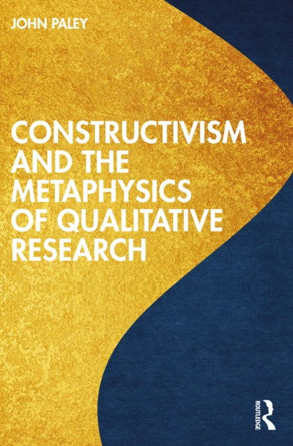 Book cover of: Constructivism and the Metaphysics of Qualitative Research. By: John Paley