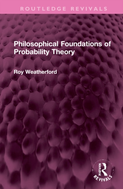 Book cover of: Philosophical Foundations of Probability Theory. By: Roy Weatherford