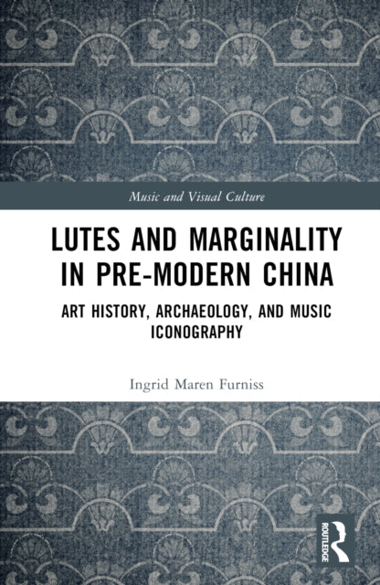 Book cover of: Lutes and Marginality in Pre-Modern China. By: Ingrid Maren Furniss