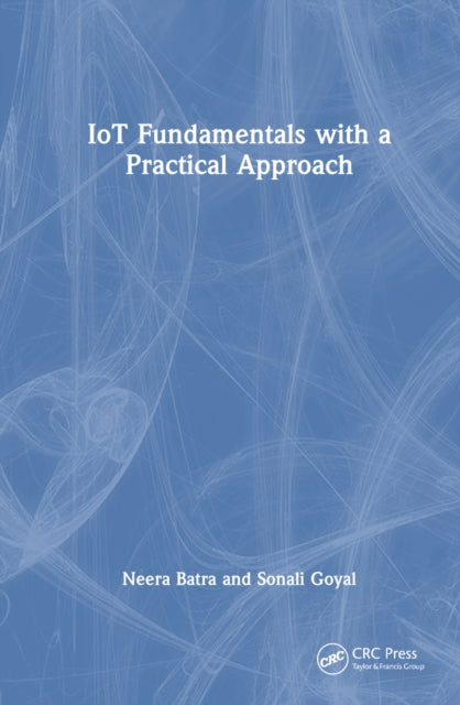 Book cover of: IoT Fundamentals with a Practical Approach. By: Neera Batra