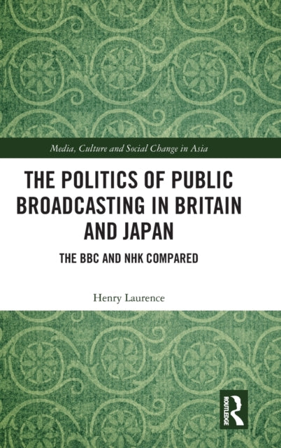 Book cover of: Politics of Public Broadcasting in Britain and Japan. By: Henry Laurence