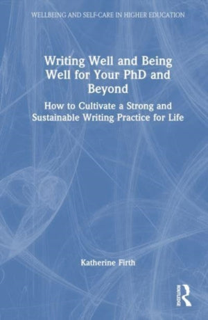 Writing Well and Being Well for Your PhD and Beyond