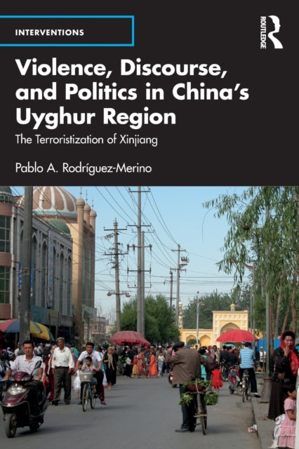 Book cover of: Violence, Discourse, and Politics in China’s Uyghur Region. By: Pablo A. Rodríguez-Merino