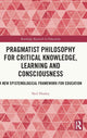Book cover of: Pragmatist Philosophy for Critical Knowledge, Learning and Consciousness. By: Neil Hooley
