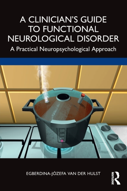 Book cover of: Clinician’s Guide to Functional Neurological Disorder. By: Egberdina-Józefa Van Der Hulst