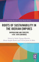 Book cover of: Roots of Sustainability in the Iberian Empires. By: Koldo Trapaga Monchet