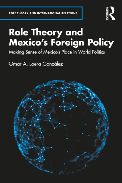 Book cover of: Role Theory and Mexico's Foreign Policy. By: Omar A. Loera-González