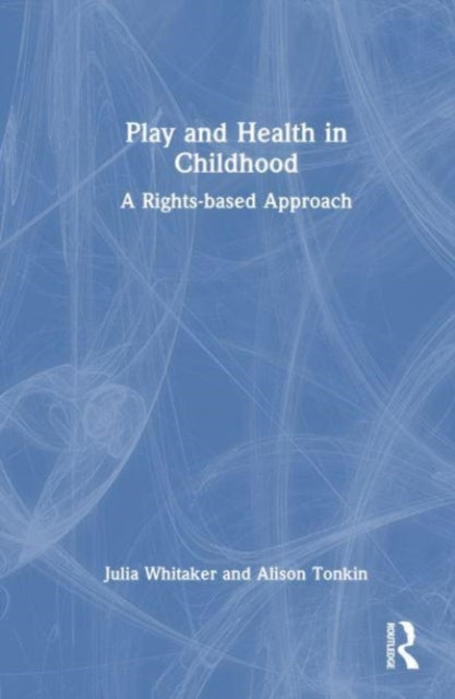 Book cover of: Play and Health in Childhood. By: Julia Whitaker