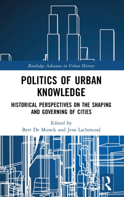 Book cover of: Politics of Urban Knowledge. By: Bert De Munck
