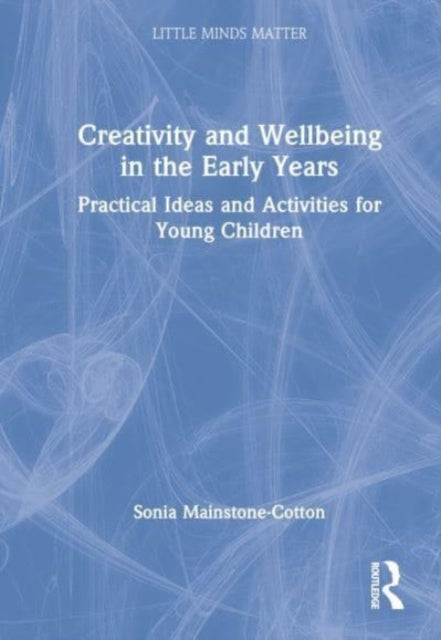 Book cover of: Creativity and Wellbeing in the Early Years. By: Sonia Mainstone-Cotton