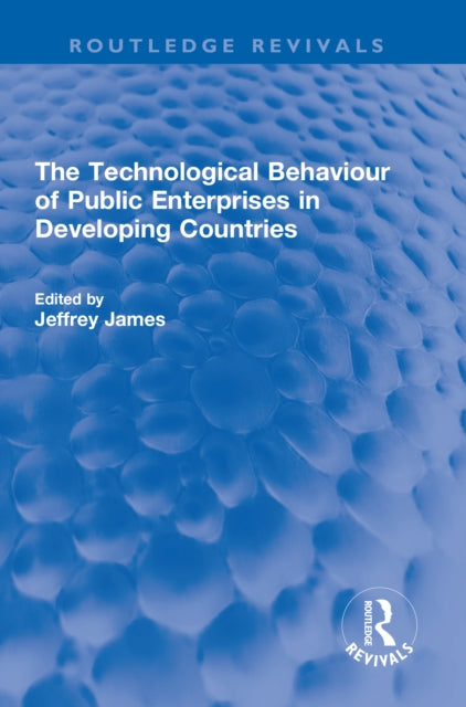 Book cover of: Technological Behaviour of Public Enterprises in Developing Countries. By: Jeffrey James