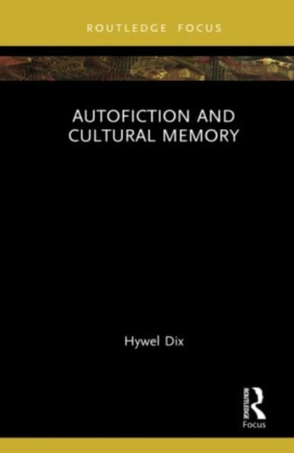 Book cover of: Autofiction and Cultural Memory. By: Hywel Dix