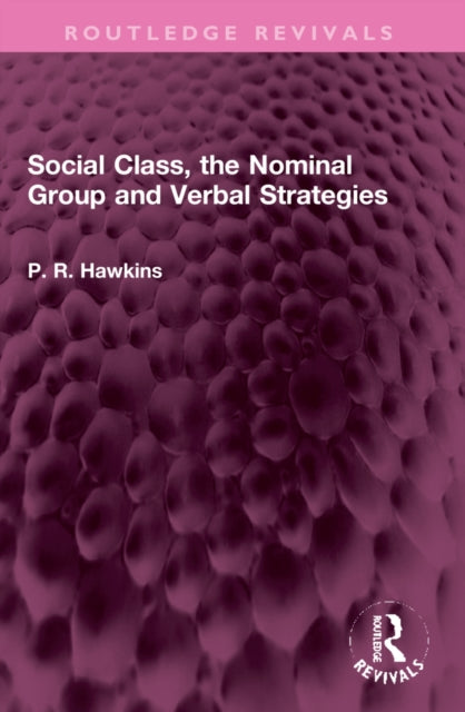 Book cover of: Social Class, the Nominal Group and Verbal Strategies. By: P. R. Hawkins
