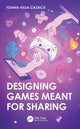Book cover of: Designing Games Meant for Sharing. By: Ioana-Iulia Cazacu