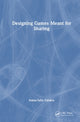 Book cover of: Designing Games Meant for Sharing. By: Ioana-Iulia Cazacu