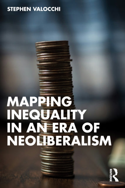 Book cover of: Mapping Inequality in an Era of Neoliberalism. By: Stephen Valocchi