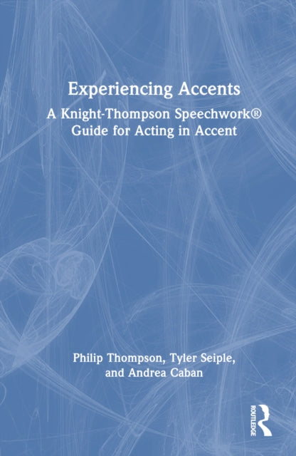 Book cover of: Experiencing Accents: A Knight-Thompson Speechwork® Guide for Acting in Accent. By: Philip Thompson