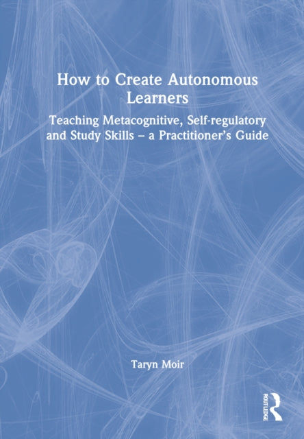 Book cover of: How to Create Autonomous Learners. By: Taryn Moir