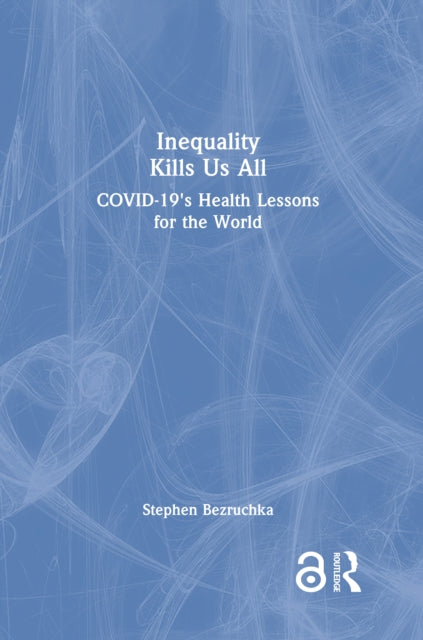 Book cover of: Inequality Kills Us All. By: Stephen Bezruchka