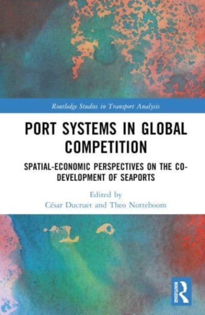 Book cover of: Port Systems in Global Competition. By: César Ducruet