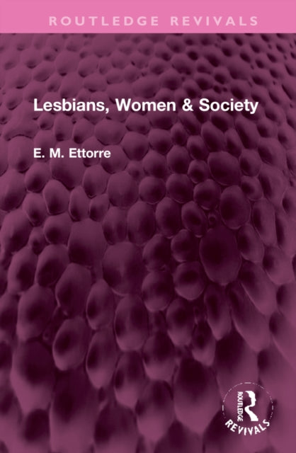 Book cover of: Lesbians, Women & Society. By: E. M. Ettorre