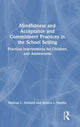 Book cover of: Mindfulness and Acceptance and Commitment Practices in the School Setting. By: Melissa Holland