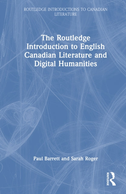 Book cover of: Routledge Introduction to English Canadian Literature and Digital Humanities. By: Paul Barrett