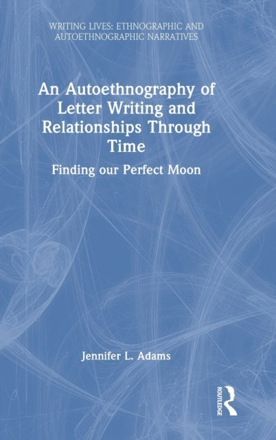 Book cover of: Autoethnography of Letter Writing and Relationships Through Time. By: Jennifer L. Adams