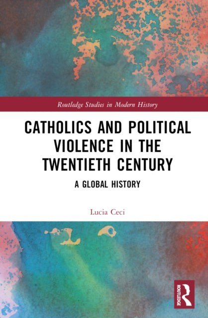 Book cover of: Catholics and Political Violence in the Twentieth Century. By: Lucia Ceci