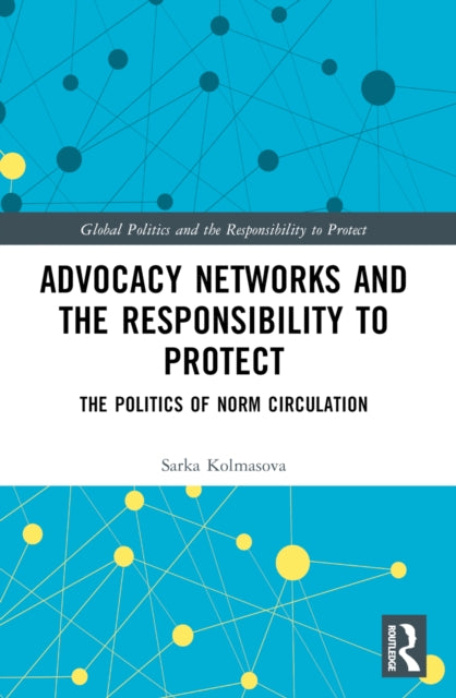 Book cover of: Advocacy Networks and the Responsibility to Protect. By: Sárka Kolmasová