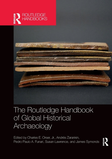 Book cover of: Routledge Handbook of Global Historical Archaeology. By: Charles E. Orser