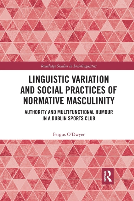 Book cover of: Linguistic Variation and Social Practices of Normative Masculinity. By: Fergus ODwyer