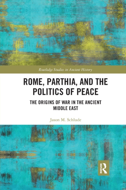 Book cover of: Rome, Parthia, and the Politics of Peace. By: Jason M. Schlude