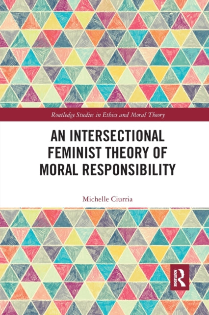 Book cover of: Intersectional Feminist Theory of Moral Responsibility. By: Michelle Ciurria
