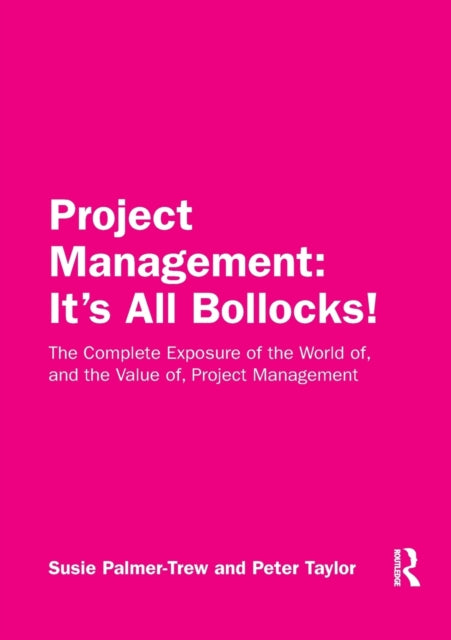 Book cover of: Project Management: It's All Bollocks!. By: Susie Palmer-Trew