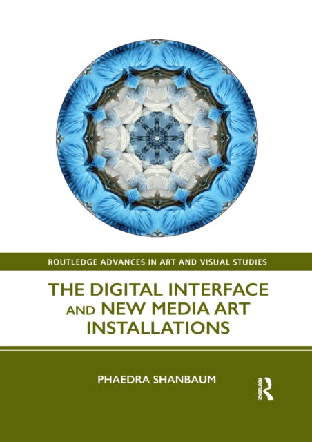 Book cover of: Digital Interface and New Media Art Installations. By: Phaedra Shanbaum