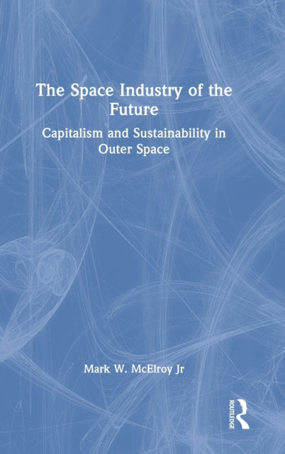 Book cover of: Space Industry of the Future. By: Mark W. McElroy