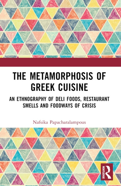 Book cover of: Metamorphosis of Greek Cuisine. By: Nafsika Papacharalampous