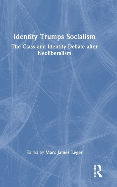 Book cover of: Identity Trumps Socialism. By: Marc Léger