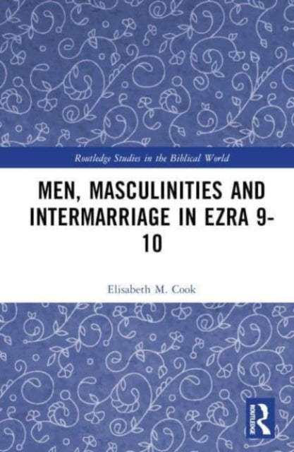 Book cover of: Men, Masculinities and Intermarriage in Ezra 9-10. By: Elisabeth M. Cook