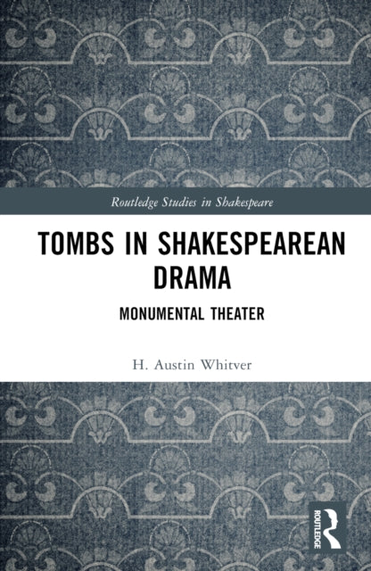 Book cover of: Tombs in Shakespearean Drama. By: H. Austin Whitver